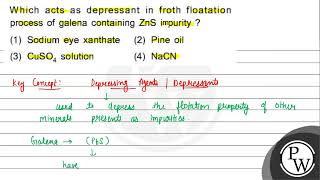 Which acts as depressant in froth floatation process of galena containing \ \mathrmZnS \ inp [upl. by Almallah]