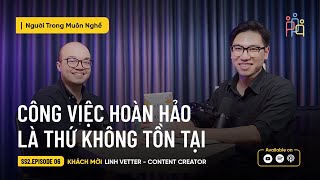 Công Việc Hoàn Hảo Không Tồn Tại  Linh Vetter  NGƯỜI TRONG MUÔN NGHỀ SS2 EP6 [upl. by Mitran636]