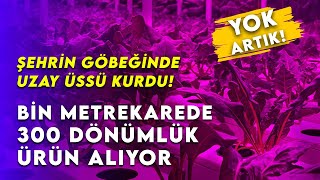 1 dönümde 300 dönümlük ürün alıyor Avmnin içine uzay üssü kurdu doğa tarımhaber [upl. by Tompkins]