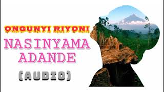 Ongunyi Riyoni  NASINYAMA ADANDE Audio [upl. by Theadora512]