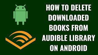 How to Delete Downloaded Books from Audible Library on Android [upl. by Witte]