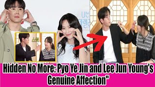 Hidden No More Pyo Ye Jin and Lee Jun Youngs Genuine Affection [upl. by Anaul]