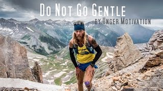 Do Not Go Gentle featuring Timothy Olson  Ultrarunner by Unger Motivation [upl. by Nylkaj682]