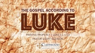 Luke 11113 quotPraying Properlyquot [upl. by Welsh399]