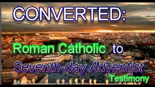 Converted Roman Catholic to Seventhday Adventist A Testimony [upl. by Abigael]