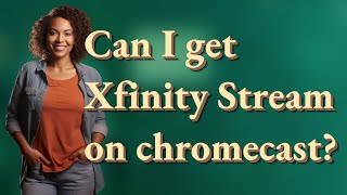 Can I get Xfinity Stream on chromecast [upl. by Animaj]