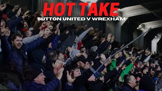 HOT TAKE  Sutton United v Wrexham [upl. by Mahau88]