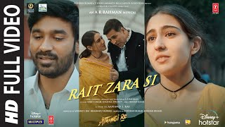 Atrangi Re Rait Zara Si Full Video ARRahmanAkshay DhanushSaraArijit Shashaa  Bhushan K [upl. by Akoyn]