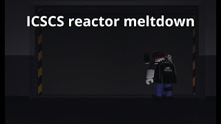 ICSCS reactor meltdown [upl. by Lednam266]