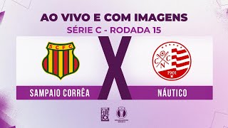 AO VIVO E COM IMAGENS SAMPAIO CORRÊA X NÁUTICO  RODADA 15  SÉRIE C 2024 [upl. by Yila]