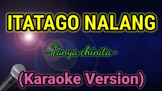 ITATAGO NALANG Tanya chinita Karaoke VersionMkaraoke [upl. by Boaten]