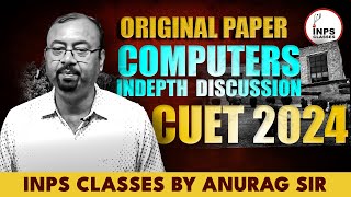 CUET 2024 Original Paper Computers Indepth Discussion  INPS Classes  By Anurag Sir [upl. by Notlimah]