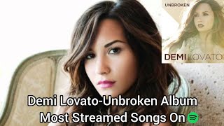 Demi LovatoUnbroken Album Most Streamed Songs On Spotify [upl. by Chappell]