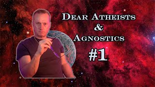 Dear Atheist amp Agnostic Youre not off the hook [upl. by Nrubliw]