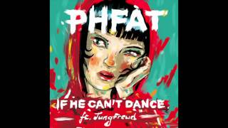 PHFAT  If He Cant Dance ft JungFreud [upl. by Cormier712]