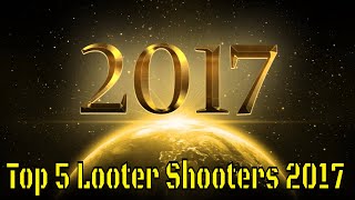 Top 5 Looter Shooters 2017 [upl. by Krahmer70]