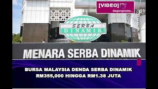 Bursa Malaysia denda Serba Dinamik RM355000 hingga RM138 juta [upl. by Acacia]