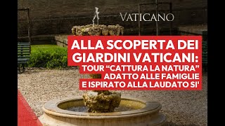 Alla scoperta dei Giardini Vaticani tour “Cattura la natura” ispirato alla Laudato Si [upl. by Killy441]