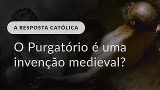 O Purgatório é uma invenção medieval [upl. by Patty296]