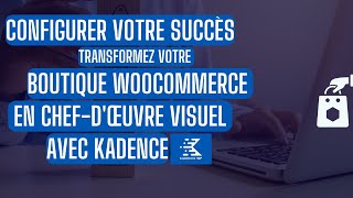 Transformez Votre Boutique WooCommerce en Chefdœuvre Visuel avec Kadence [upl. by Iman]