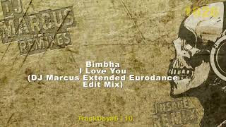 Bimbha  I Love You DJ Marcus Extended Eurodance Edit Mix [upl. by Claretta803]