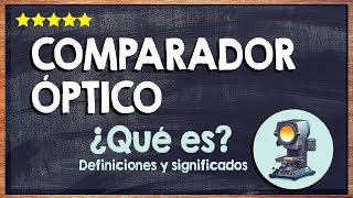 🙏 ¿Qué es un comparador óptico  Conoce la función y clasificación de los comparadores ópticos 🙏 [upl. by Liv]