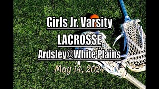 Girls JV Lacrosse LocalLive – Ardsley vs White Plains High School – May 14 2024 [upl. by Anyahc974]