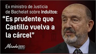 Ex ministro de Justicia de Bachelet sobre indultos “Es prudente que Castillo vuelva a la cárcel” [upl. by Trilly]