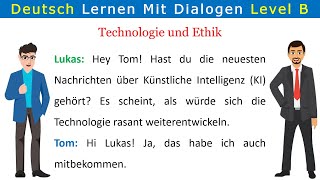 B1B2 Deutsch lernen mit Dialogen  Technologie und Ethik No 16 [upl. by Crompton]