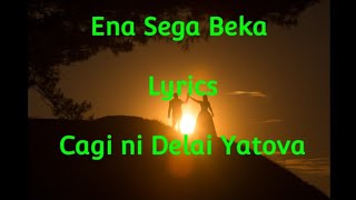 Ena Sega Beka  Lyrics Cagi ni Delai Yatova [upl. by Eisyak787]