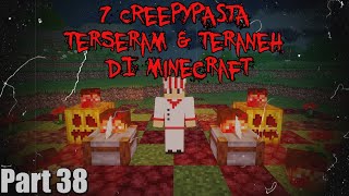 7 Creepypasta TERANEH amp TERSERAM di Minecraft Part 38‼️3 Jumpscare [upl. by Imorej]