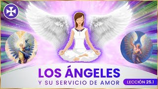 Los ángeles y su servicio de amor  Lección 251 [upl. by Yreffej320]