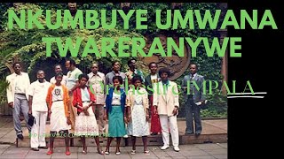 NKUMBUYE UMWANA TWARERANYWE ORCHESTRE IMPALA IMPALA [upl. by Hayikaz435]