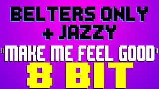 Make Me Feel Good 8 Bit Tribute to Belters Only amp Jazzy  8 Bit Universe [upl. by Ahsenyl]