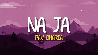 Pav Dharia  Na Ja Lyrics [upl. by Shauna]