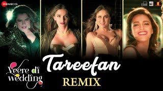 Tareefan  Remix Veere Di WeddingKareena Sonam Swara amp Shikha  QARAN ft Badshah  DJ Notorious [upl. by Conger]