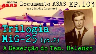 Trilogia MiG25 Pt 2 A Deserção do Ten Belenko – Documento Revista Asas Ep 103 18012023 [upl. by Ylrebnik]