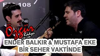 MUSTAFA EKE amp ENDER BALKIR  BİR SEHER VAKTİNDE  Canlı Performans [upl. by Ariew]