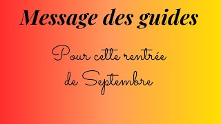 Message des Guides pour cette rentrée de Septembre [upl. by Rena70]