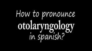 How to pronounce Otolaryngology in spanish otorrinolaringología [upl. by Groot963]