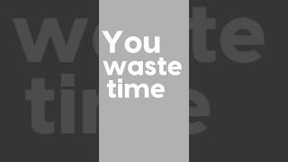 You Waste Time [upl. by Airdnaz]