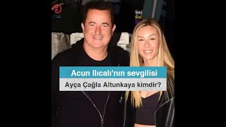 Acun Ilıcalının sevgilisi Ayça Çağla Altunkaya kimdir⁣ [upl. by Atikahs528]