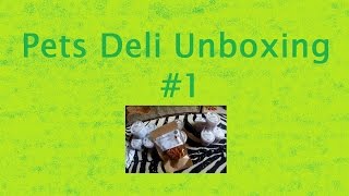 Pets Deli Unboxing 1 [upl. by Llennyl284]