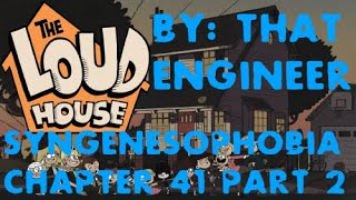 Loud House Syngenesophobia Chapter 41 Part 2 By That Engineer [upl. by Weiss]