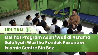 Melihat Program AsuhWali di Asrama Salafiyah Wustha Pondok Pesantren Islamic Centre Bin Baz [upl. by Adeline]