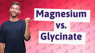 What is the difference between magnesium and magnesium glycinate [upl. by Veradia]