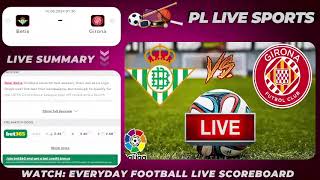 Betis vs Girona Live Stream SPAIN LaLiga 2024 Football LIVE SCORE PLLS 569 [upl. by Nylhsoj]