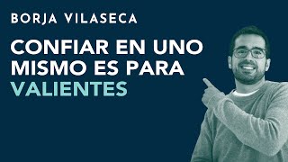 Confiar en uno mismo es para valientes  Borja Vilaseca [upl. by Sinnard]