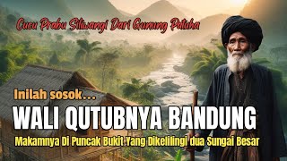 WALI QUTUBNYA BANDUNG  LELUHUR PARA WALI  CUCU PRABU SILIWANGI  ADIPATI KERTAMANAH [upl. by Inoy]