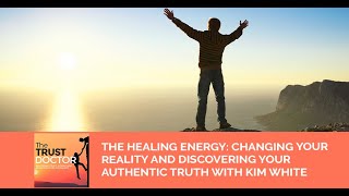 The Healing Energy Changing Your Reality And Discovering Your Authentic Truth With Kim White [upl. by Stelle]